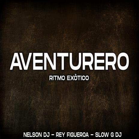 Aventurero (Ritmo Exótico) ft. Rey Figueroa | Boomplay Music