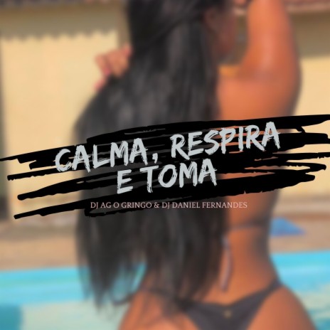 CALMA, RESPIRA E TOMA ft. DJ DANIEL FERNANDES | Boomplay Music