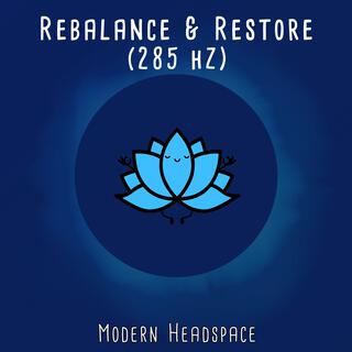 Rebalance & Restore (285 Hz)