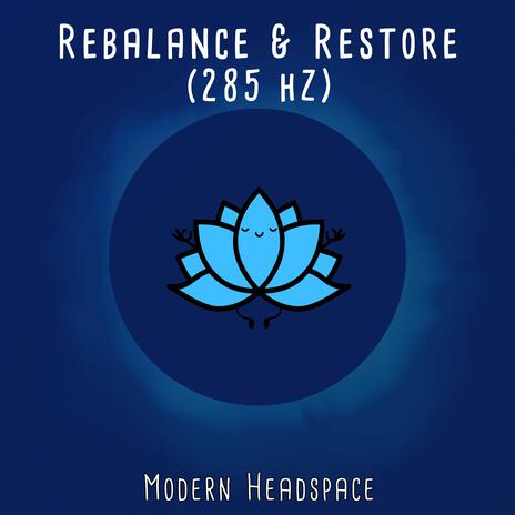 Rebalance & Restore (285 Hz)