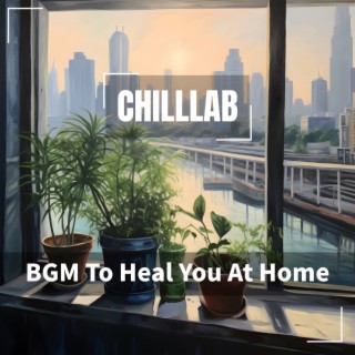 BGM To Heal You At Home