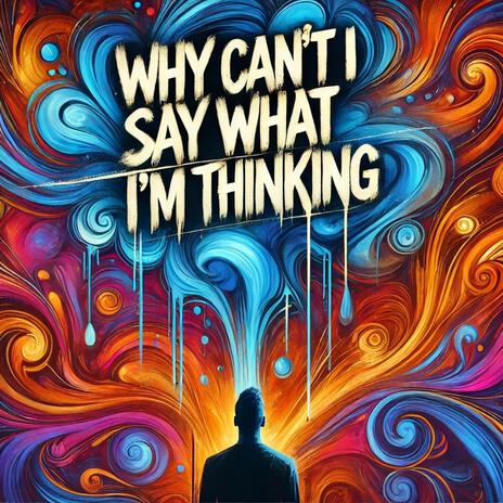 Why Can't I Say What I'm Thinking | Boomplay Music