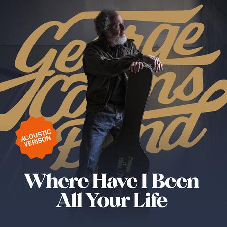 Where Have I Been All Your Life (Acoustic Version) | Boomplay Music