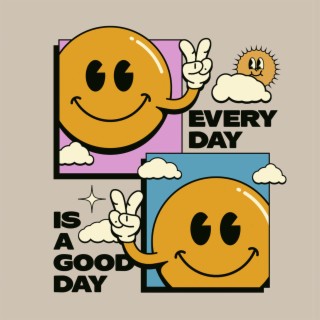Every Day is a Good Day