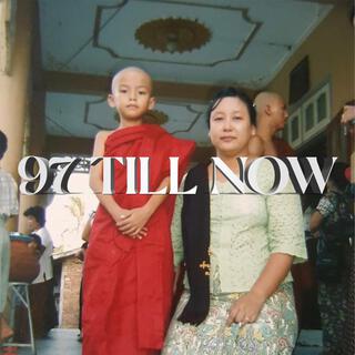 97 TILL NOW lyrics | Boomplay Music