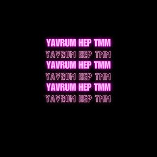 yavrum hep tmm