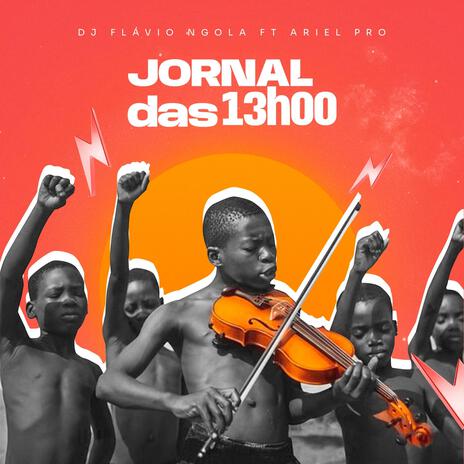 Jornal Das 13H00 ft. Ariel Pro | Boomplay Music