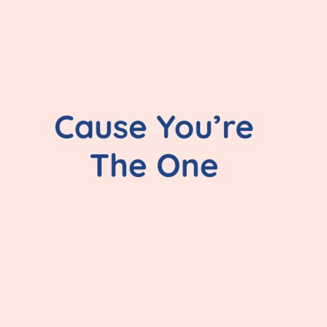 Cause You're The One | Boomplay Music