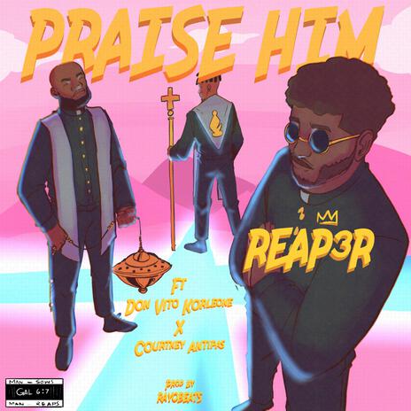 PRAISE HIM ft. Don Vito Korleone & Courtney Antipas | Boomplay Music