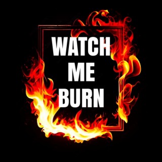 Watch Me Burn