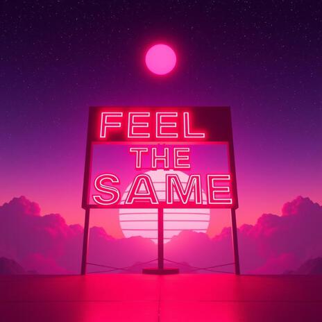 Feel The Same | Boomplay Music