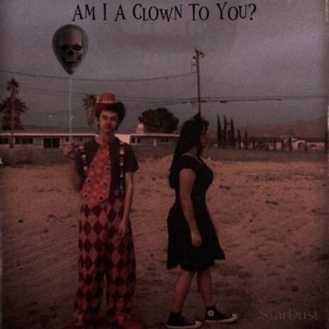 Am I A Clown To You? | Boomplay Music