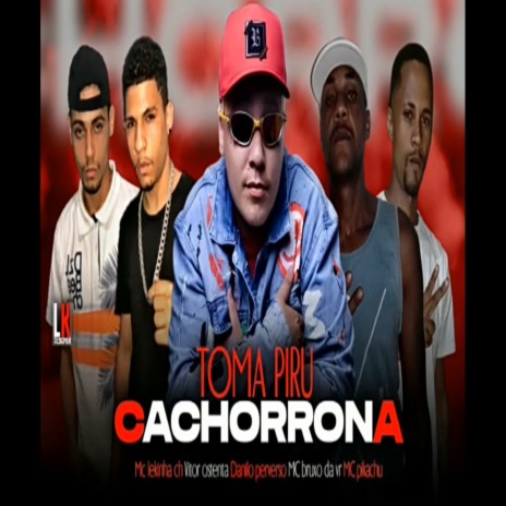 Toma Piru Cachorrona ft. Danilo Perverso, Vitor Ostenta & Lekinha CH | Boomplay Music