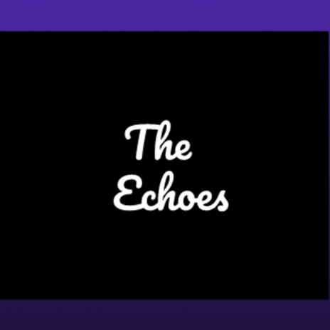 The Echoes | Boomplay Music