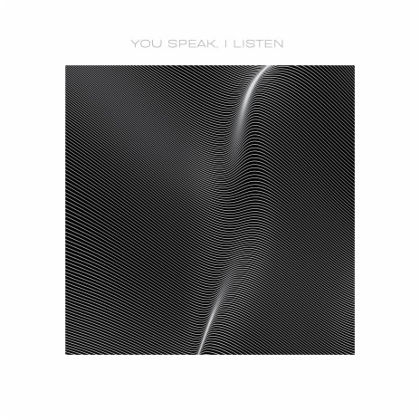 you speak, i listen | Boomplay Music