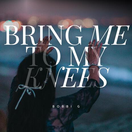 Bring me to my knees (Radio Edit) | Boomplay Music