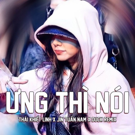 Ưng Thì Nói (Remix) ft. Thái Khiết Linh & Jin Tuấn Nam | Boomplay Music