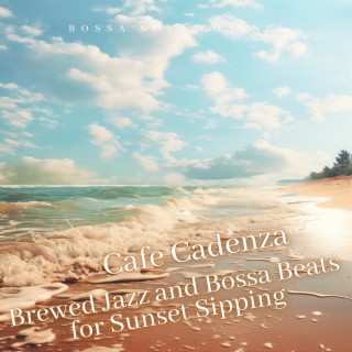 Cafe Cadenza: Brewed Jazz and Bossa Beats for Sunset Sipping