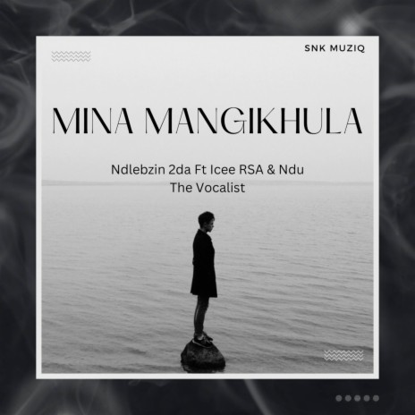 Mina Mangikhula ft. Icee RSA & Ndu The Vocalist