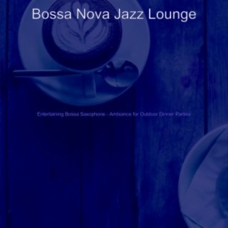 Entertaining Bossa Saxophone - Ambiance for Outdoor Dinner Parties