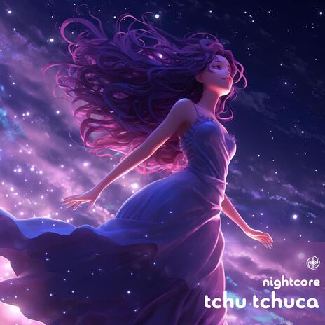 Tchu Tchuca (Nightcore) | Boomplay Music