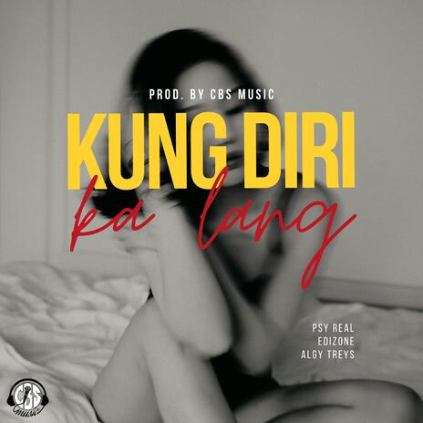 Kung Diri Ka Lang ft. Edizone & Algy Treys | Boomplay Music