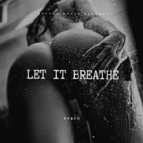 LET IT BREATHE | Boomplay Music