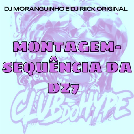 MONTAGEM SEQUÊNCIA DA DZ7 ft. DJ MORANGUINHO & DJ RIICK ORIGINAL | Boomplay Music