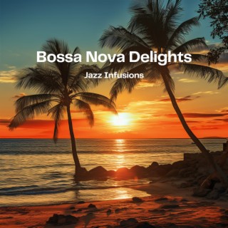 Bossa Nova Delights: Jazz Infusions