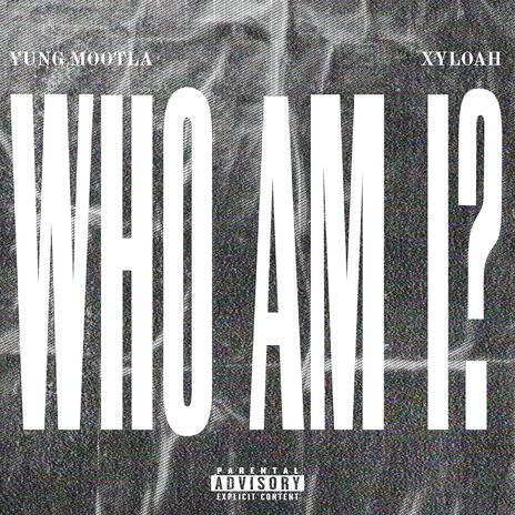 Who Am I? ft. Xyloah | Boomplay Music