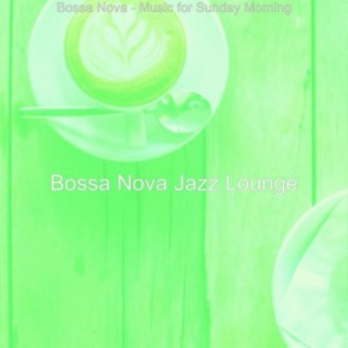 Bossa Nova - Music for Sunday Morning