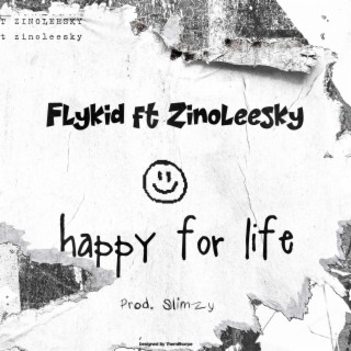 Happy for life ft. Zinoleesky lyrics | Boomplay Music