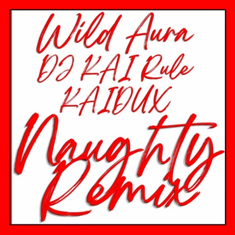 NAUGHTY (Remix) ft. DJ KAI RULE & KAIDUX | Boomplay Music