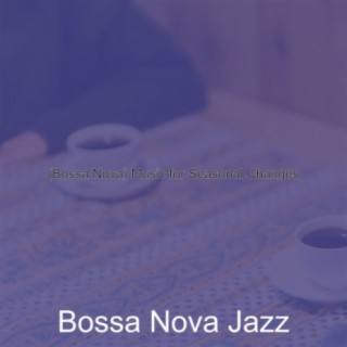 (Bossa Nova) Music for Seasonal Changes