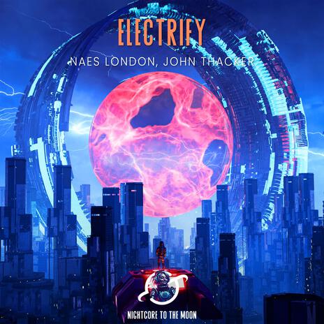 Electrify (feat. Naes London & John Joseph) (Nightcore) | Boomplay Music