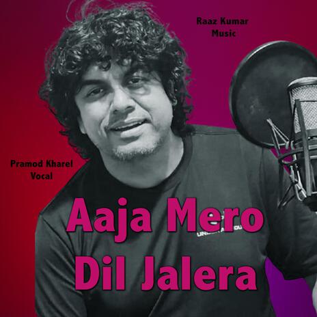 Aaja Mero Dil Jalera ft. Pramod Kharel | Boomplay Music