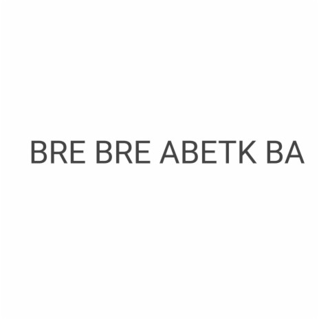 Bre Bre Abetk Ba | Boomplay Music