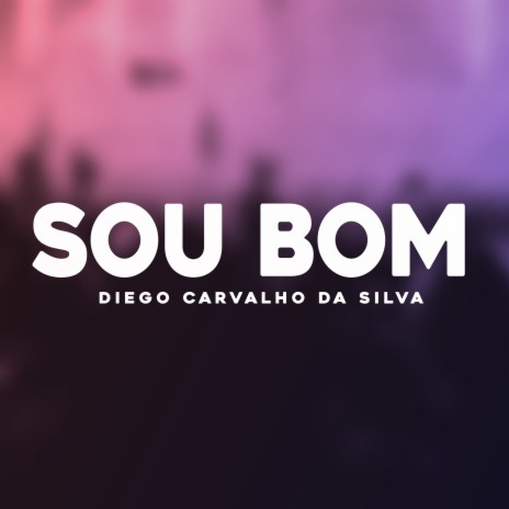 Sou Bom | Boomplay Music