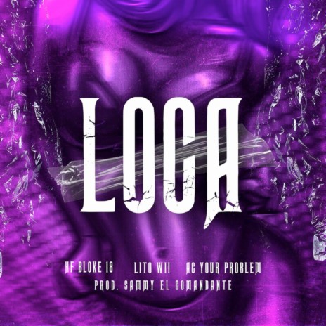 Loca ft. Lito Wii, Ac Your Problem & HF Bloke 18