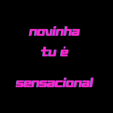 Novinha tu é sensacional | Boomplay Music