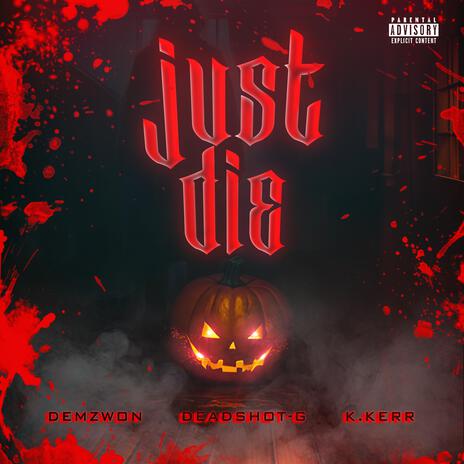 Just Die ft. Deadshot-G & K.Kerr | Boomplay Music