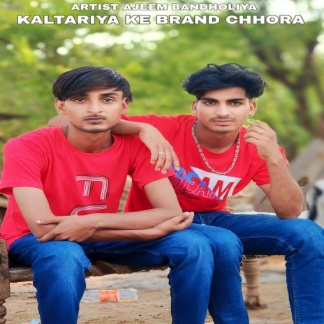 Kaltariya ke Brand Chhora | Boomplay Music