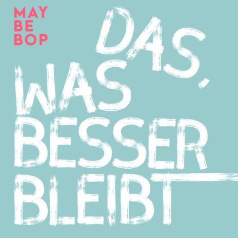 Das, was besser bleibt | Boomplay Music