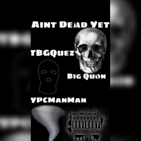 Aint Dead Yet ft. Big Quon & TBG Quez | Boomplay Music