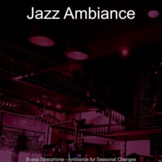 Bossa Saxophone - Ambiance for Seasonal Changes