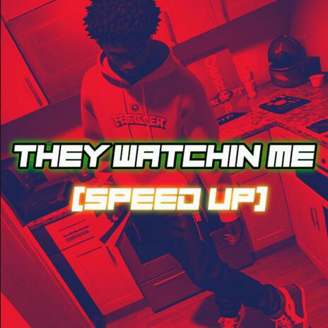 They Watchin Me (Speed Up) | Boomplay Music