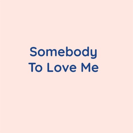 Somebody To Love Me | Boomplay Music