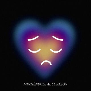 Mintiéndole al corazón lyrics | Boomplay Music