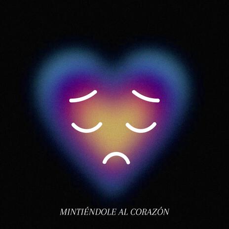 Mintiéndole al corazón | Boomplay Music