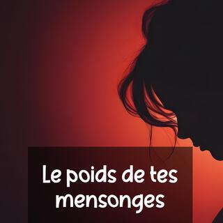 Le poids de tes mensonges